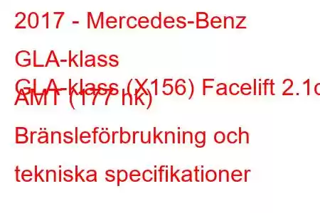 2017 - Mercedes-Benz GLA-klass
GLA-klass (X156) Facelift 2.1d AMT (177 hk) Bränsleförbrukning och tekniska specifikationer