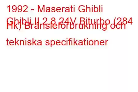 1992 - Maserati Ghibli
Ghibli II 2.8 24V Biturbo (284 Hk) Bränsleförbrukning och tekniska specifikationer