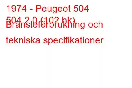 1974 - Peugeot 504
504 2.0 (102 hk) Bränsleförbrukning och tekniska specifikationer