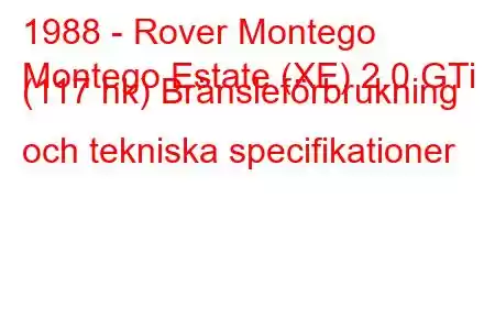 1988 - Rover Montego
Montego Estate (XE) 2.0 GTi (117 hk) Bränsleförbrukning och tekniska specifikationer