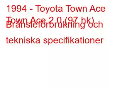 1994 - Toyota Town Ace
Town Ace 2.0 (97 hk) Bränsleförbrukning och tekniska specifikationer