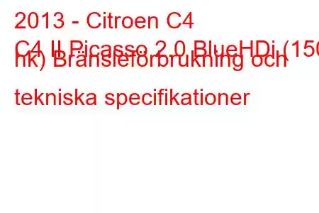 2013 - Citroen C4
C4 II Picasso 2.0 BlueHDi (150 hk) Bränsleförbrukning och tekniska specifikationer