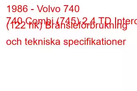 1986 - Volvo 740
740 Combi (745) 2,4 TD Interc. (122 hk) Bränsleförbrukning och tekniska specifikationer