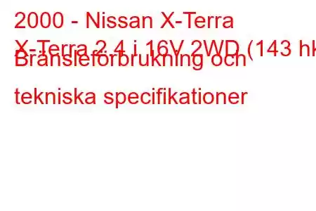 2000 - Nissan X-Terra
X-Terra 2.4 i 16V 2WD (143 hk) Bränsleförbrukning och tekniska specifikationer