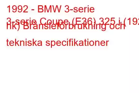 1992 - BMW 3-serie
3-serie Coupe (E36) 325 i (192 hk) Bränsleförbrukning och tekniska specifikationer