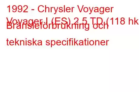 1992 - Chrysler Voyager
Voyager I (ES) 2.5 TD (118 hk) Bränsleförbrukning och tekniska specifikationer