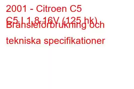 2001 - Citroen C5
C5 I 1,8 16V (125 hk) Bränsleförbrukning och tekniska specifikationer