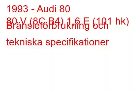 1993 - Audi 80
80 V (8C,B4) 1,6 E (101 hk) Bränsleförbrukning och tekniska specifikationer