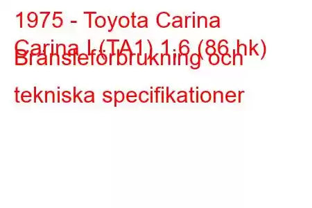 1975 - Toyota Carina
Carina I (TA1) 1,6 (86 hk) Bränsleförbrukning och tekniska specifikationer