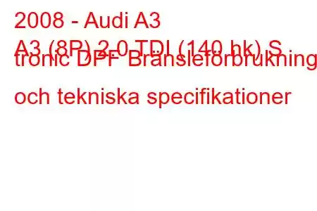 2008 - Audi A3
A3 (8P) 2.0 TDI (140 hk) S tronic DPF Bränsleförbrukning och tekniska specifikationer