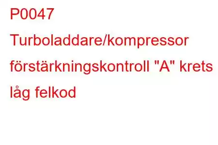 P0047 Turboladdare/kompressor förstärkningskontroll 