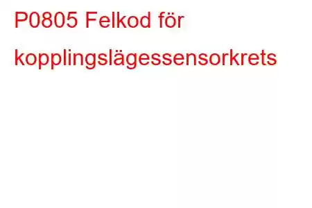 P0805 Felkod för kopplingslägessensorkrets