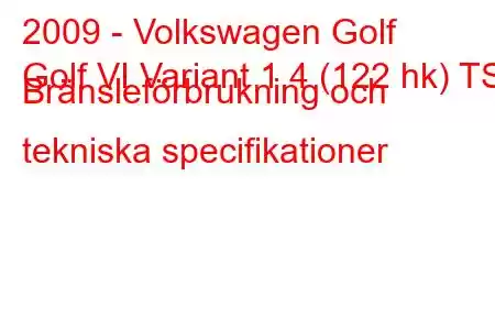 2009 - Volkswagen Golf
Golf VI Variant 1.4 (122 hk) TSI Bränsleförbrukning och tekniska specifikationer