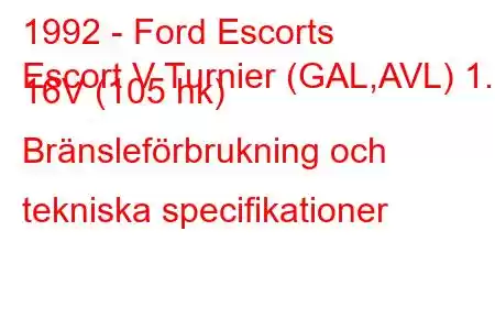 1992 - Ford Escorts
Escort V Turnier (GAL,AVL) 1.8 16V (105 hk) Bränsleförbrukning och tekniska specifikationer