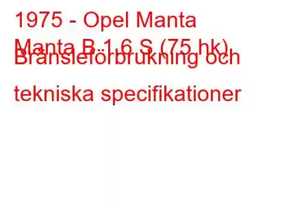 1975 - Opel Manta
Manta B 1.6 S (75 hk) Bränsleförbrukning och tekniska specifikationer