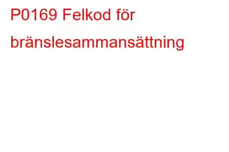 P0169 Felkod för bränslesammansättning