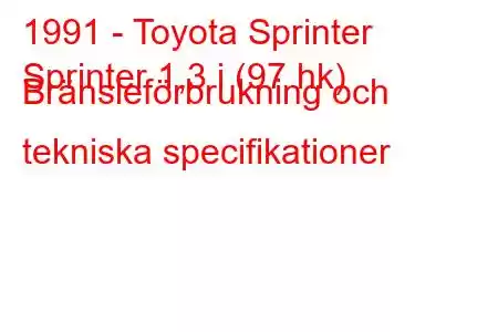 1991 - Toyota Sprinter
Sprinter 1,3 i (97 hk) Bränsleförbrukning och tekniska specifikationer