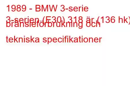 1989 - BMW 3-serie
3-serien (E30) 318 är (136 hk) bränsleförbrukning och tekniska specifikationer