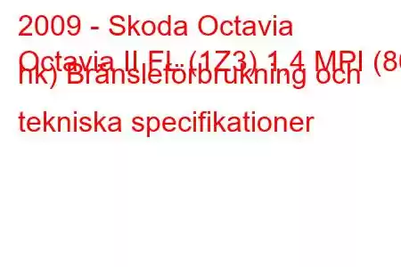 2009 - Skoda Octavia
Octavia II FL (1Z3) 1,4 MPI (80 hk) Bränsleförbrukning och tekniska specifikationer