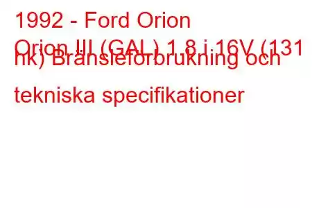 1992 - Ford Orion
Orion III (GAL) 1.8 i 16V (131 hk) Bränsleförbrukning och tekniska specifikationer