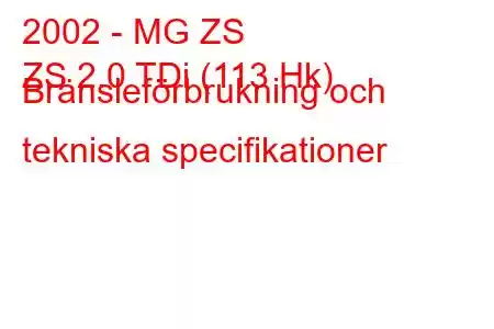 2002 - MG ZS
ZS 2.0 TDi (113 Hk) Bränsleförbrukning och tekniska specifikationer