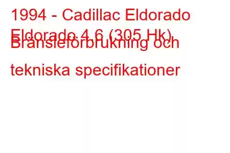 1994 - Cadillac Eldorado
Eldorado 4.6 (305 Hk) Bränsleförbrukning och tekniska specifikationer