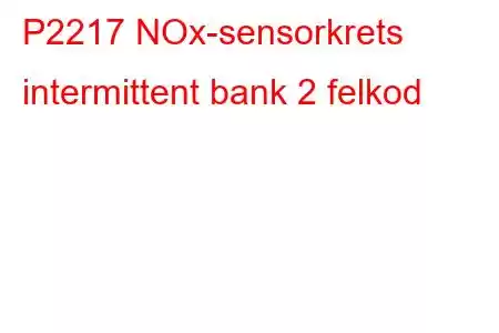 P2217 NOx-sensorkrets intermittent bank 2 felkod