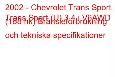 2002 - Chevrolet Trans Sport
Trans Sport (U) 3.4 i V6AWD (188 hk) Bränsleförbrukning och tekniska specifikationer