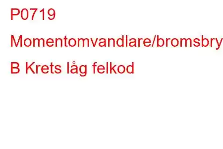 P0719 Momentomvandlare/bromsbrytare B Krets låg felkod