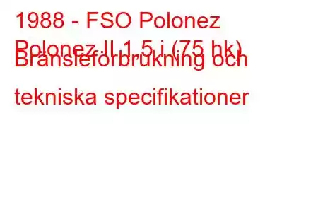 1988 - FSO Polonez
Polonez II 1,5 i (75 hk) Bränsleförbrukning och tekniska specifikationer