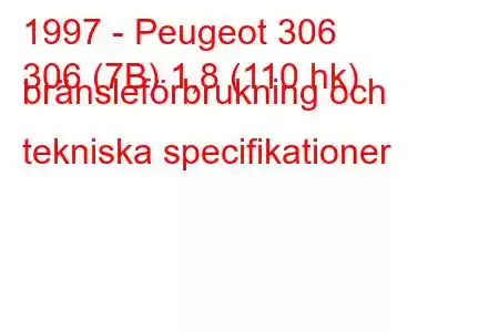 1997 - Peugeot 306
306 (7B) 1,8 (110 hk) bränsleförbrukning och tekniska specifikationer