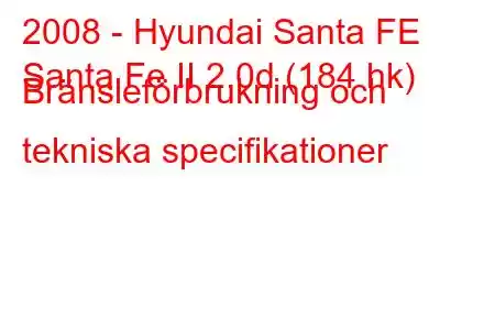 2008 - Hyundai Santa FE
Santa Fe II 2.0d (184 hk) Bränsleförbrukning och tekniska specifikationer