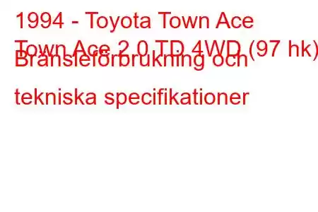 1994 - Toyota Town Ace
Town Ace 2.0 TD 4WD (97 hk) Bränsleförbrukning och tekniska specifikationer