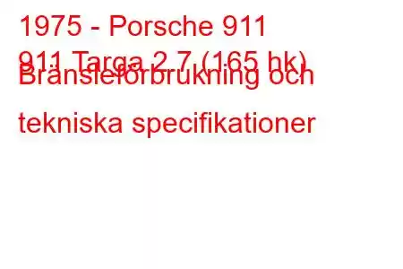 1975 - Porsche 911
911 Targa 2.7 (165 hk) Bränsleförbrukning och tekniska specifikationer