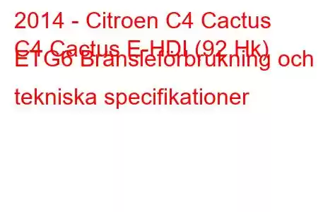 2014 - Citroen C4 Cactus
C4 Cactus E-HDI (92 Hk) ETG6 Bränsleförbrukning och tekniska specifikationer