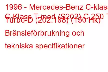 1996 - Mercedes-Benz C-klass
C-Klass T-mod (S202) C 250 T Turbo-D (202.188) (150 Hk) Bränsleförbrukning och tekniska specifikationer