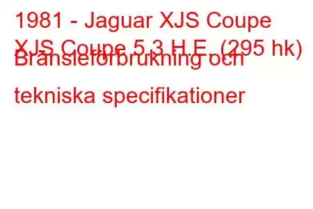 1981 - Jaguar XJS Coupe
XJS Coupe 5.3 H.E. (295 hk) Bränsleförbrukning och tekniska specifikationer