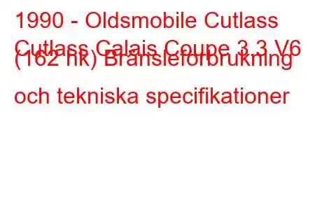 1990 - Oldsmobile Cutlass
Cutlass Calais Coupe 3.3 V6 (162 hk) Bränsleförbrukning och tekniska specifikationer