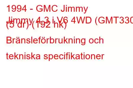 1994 - GMC Jimmy
Jimmy 4.3 i V6 4WD (GMT330) (5 dr) (192 hk) Bränsleförbrukning och tekniska specifikationer