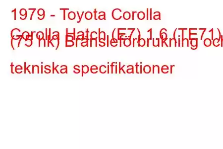 1979 - Toyota Corolla
Corolla Hatch (E7) 1.6 (TE71) (75 hk) Bränsleförbrukning och tekniska specifikationer