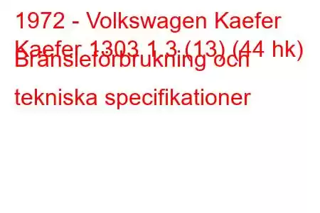 1972 - Volkswagen Kaefer
Kaefer 1303 1.3 (13) (44 hk) Bränsleförbrukning och tekniska specifikationer