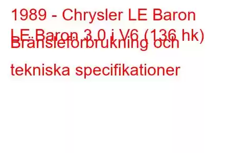 1989 - Chrysler LE Baron
LE Baron 3.0 i V6 (136 hk) Bränsleförbrukning och tekniska specifikationer