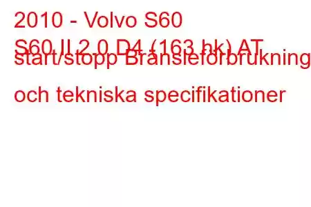 2010 - Volvo S60
S60 II 2.0 D4 (163 hk) AT start/stopp Bränsleförbrukning och tekniska specifikationer