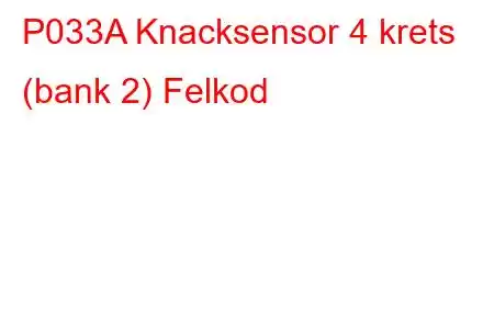 P033A Knacksensor 4 krets (bank 2) Felkod