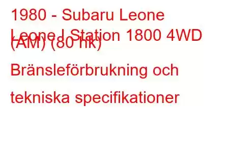 1980 - Subaru Leone
Leone I Station 1800 4WD (AM) (80 hk) Bränsleförbrukning och tekniska specifikationer