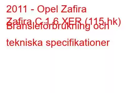 2011 - Opel Zafira
Zafira C 1.6 XER (115 hk) Bränsleförbrukning och tekniska specifikationer