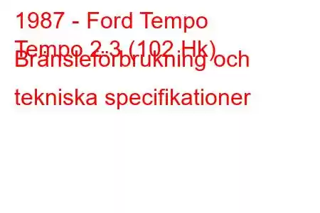 1987 - Ford Tempo
Tempo 2.3 (102 Hk) Bränsleförbrukning och tekniska specifikationer