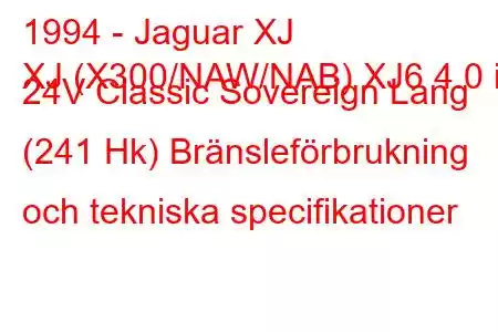 1994 - Jaguar XJ
XJ (X300/NAW/NAB) XJ6 4.0 i 24V Classic Sovereign Lang (241 Hk) Bränsleförbrukning och tekniska specifikationer