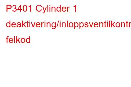 P3401 Cylinder 1 deaktivering/inloppsventilkontrollkrets/öppen felkod