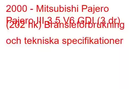 2000 - Mitsubishi Pajero
Pajero III 3.5 V6 GDI (3 dr) (202 hk) Bränsleförbrukning och tekniska specifikationer